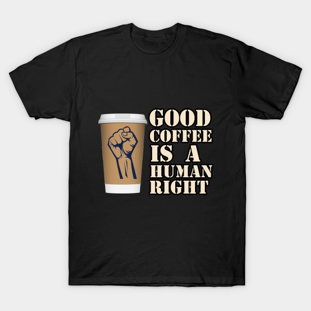 coffee is a human right T-Shirt by RelianceDesign